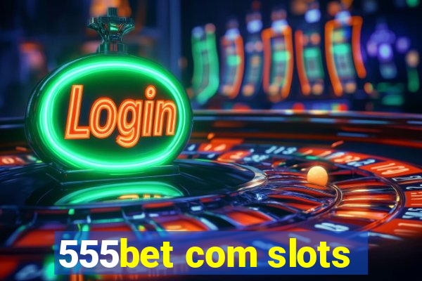 555bet com slots